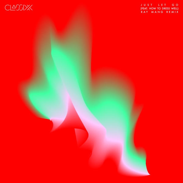 Just Let Go (feat. How to Dress Well) [Ray Mang Remix] - Single album cover