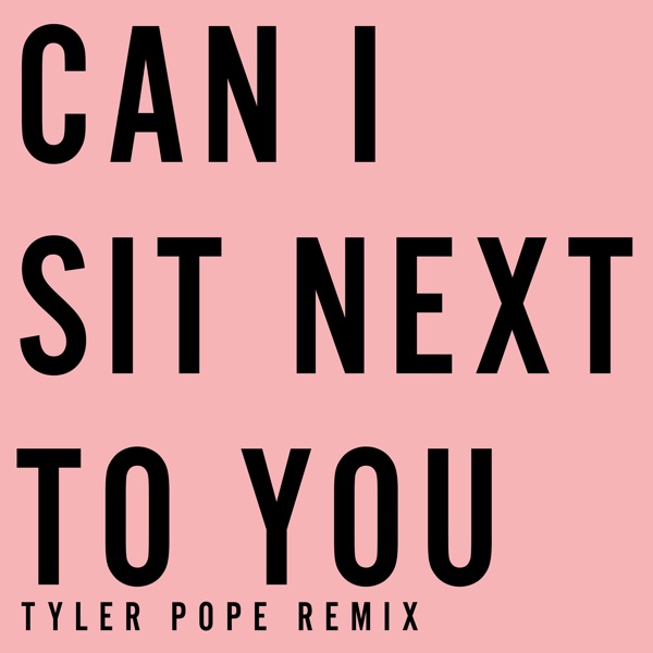 Can I Sit Next To You (Tyler Pope (LCD Soundsystem) Remix) - Single album cover