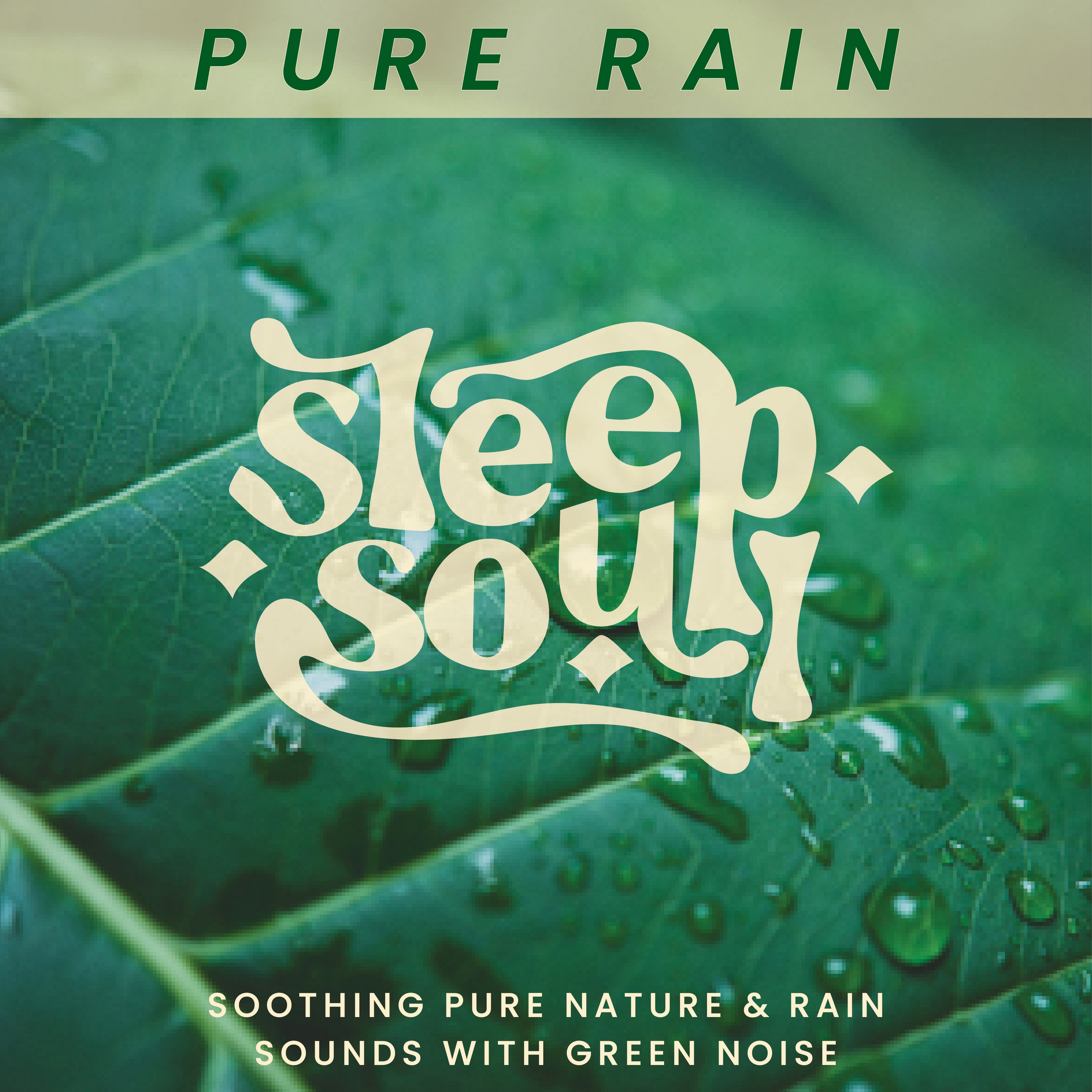 Sleep Soul: Soothing Pure Nature & Rain Sounds With Green Noise album cover