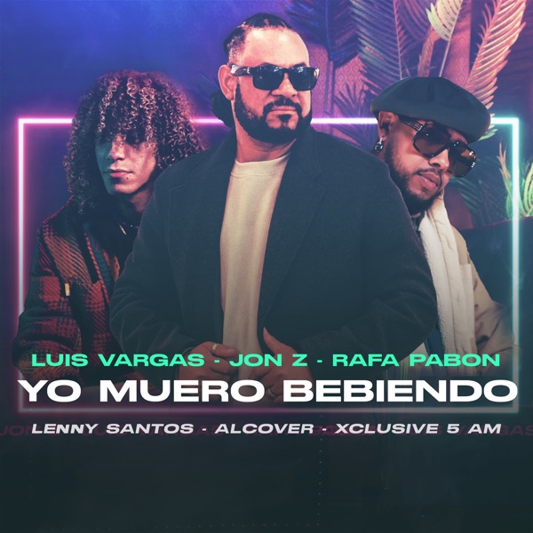 Yo Muero Bebiendo (feat. Lenny Santos, Xclusive 5 AM & Alcover) - Single album cover