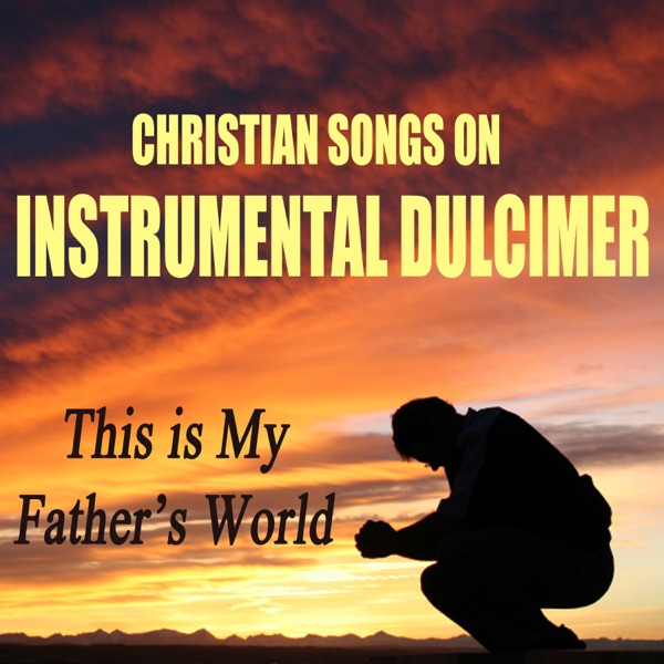 Christian Songs on Instrumental Dulcimer (This Is My Father's World) album cover