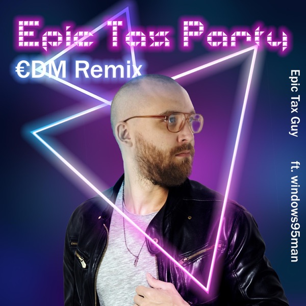 Epic Tax Party (feat. Epic Tax Guy & Windows95man) [€DM Remix] - Single album cover