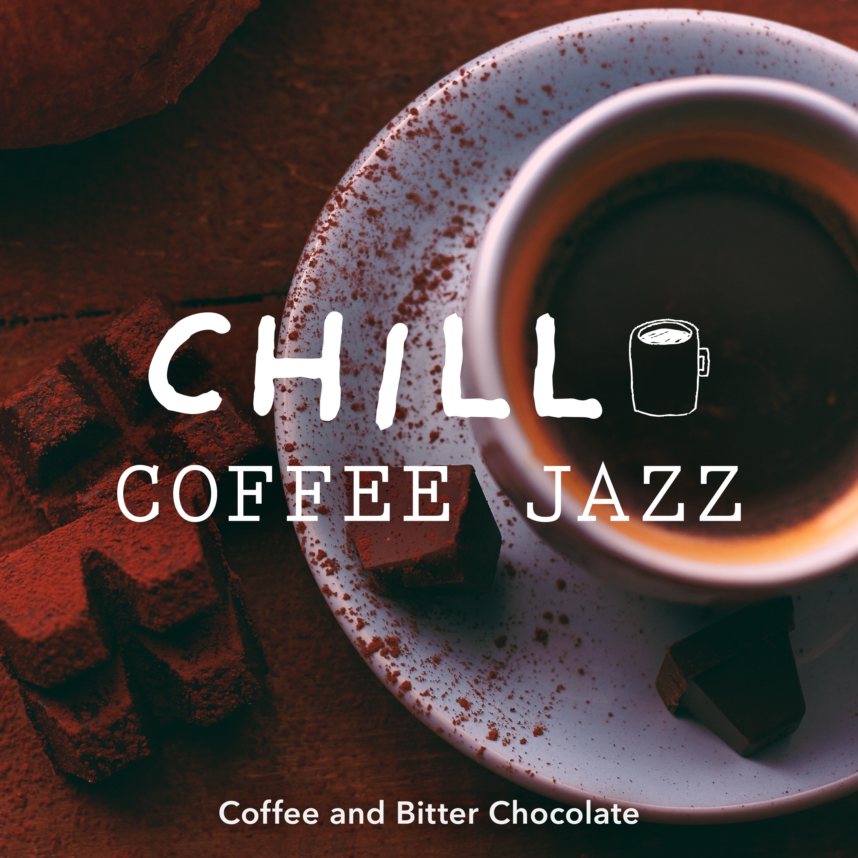 Chill Coffee Jazz - Coffee and Bitter Chocolate - album cover