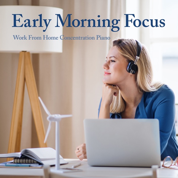 Early Morning Focus - Work From Home Concentration Piano album cover