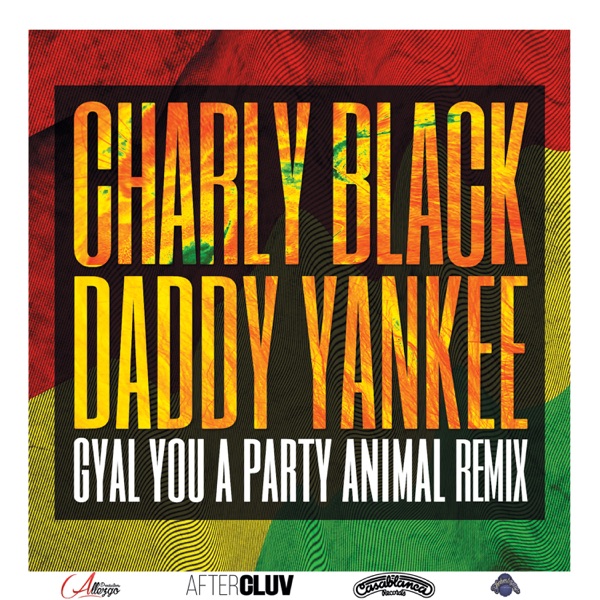 Gyal You a Party Animal (Remix) [feat. Daddy Yankee] - Single album cover