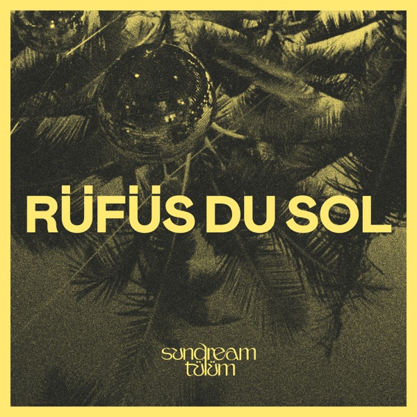 RÜFÜS DU SOL (DJ Set): Sundream Tulum 2022 [DJ Mix] album cover