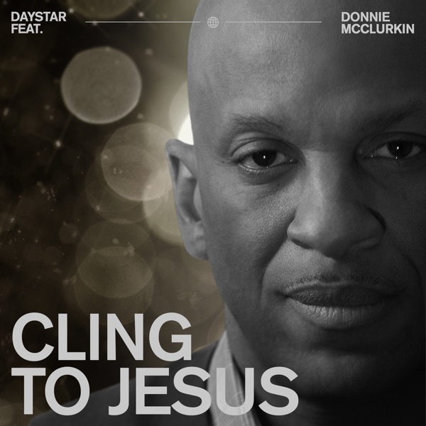 Cling to Jesus (feat. Donnie McClurkin) - Single album cover