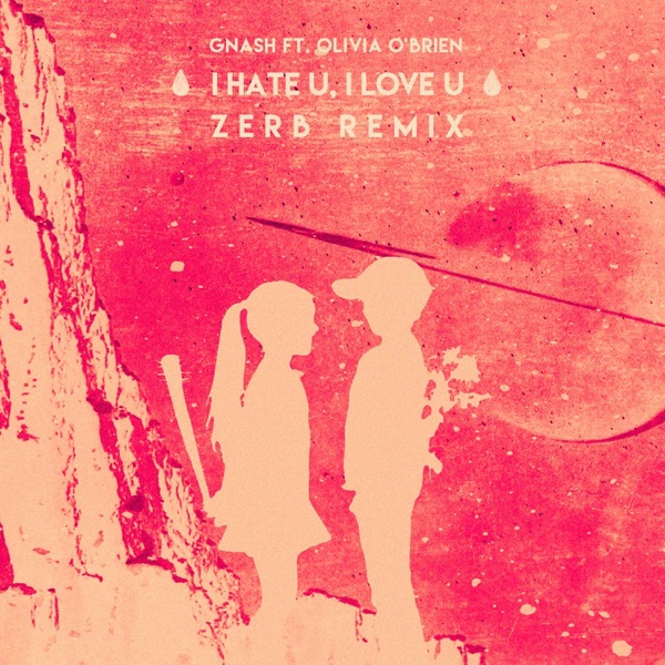 i hate u, i love u (feat. Olivia O'Brien) [Zerb Remix] - Single album cover