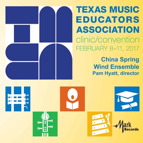 2017 Texas Music Educators Association (TMEA): China Spring High School Wind Ensemble [Live] album cover