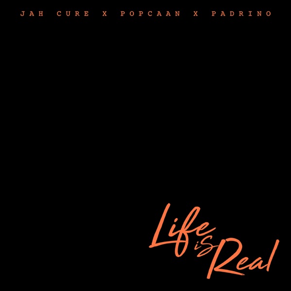 Life Is Real (feat. Popcaan & Padrino) - Single album cover