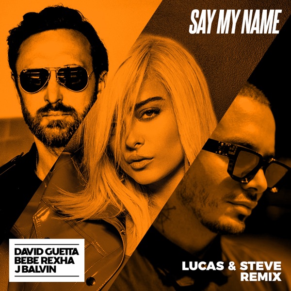Say My Name (feat. Bebe Rexha & J Balvin) [Lucas & Steve Remix] - Single album cover