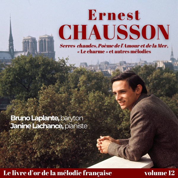 Ernest CHAUSSON - Mélodies, Le charme, « Poème de l'amour et de la mer », « Serres chaudes », Duos ( album cover