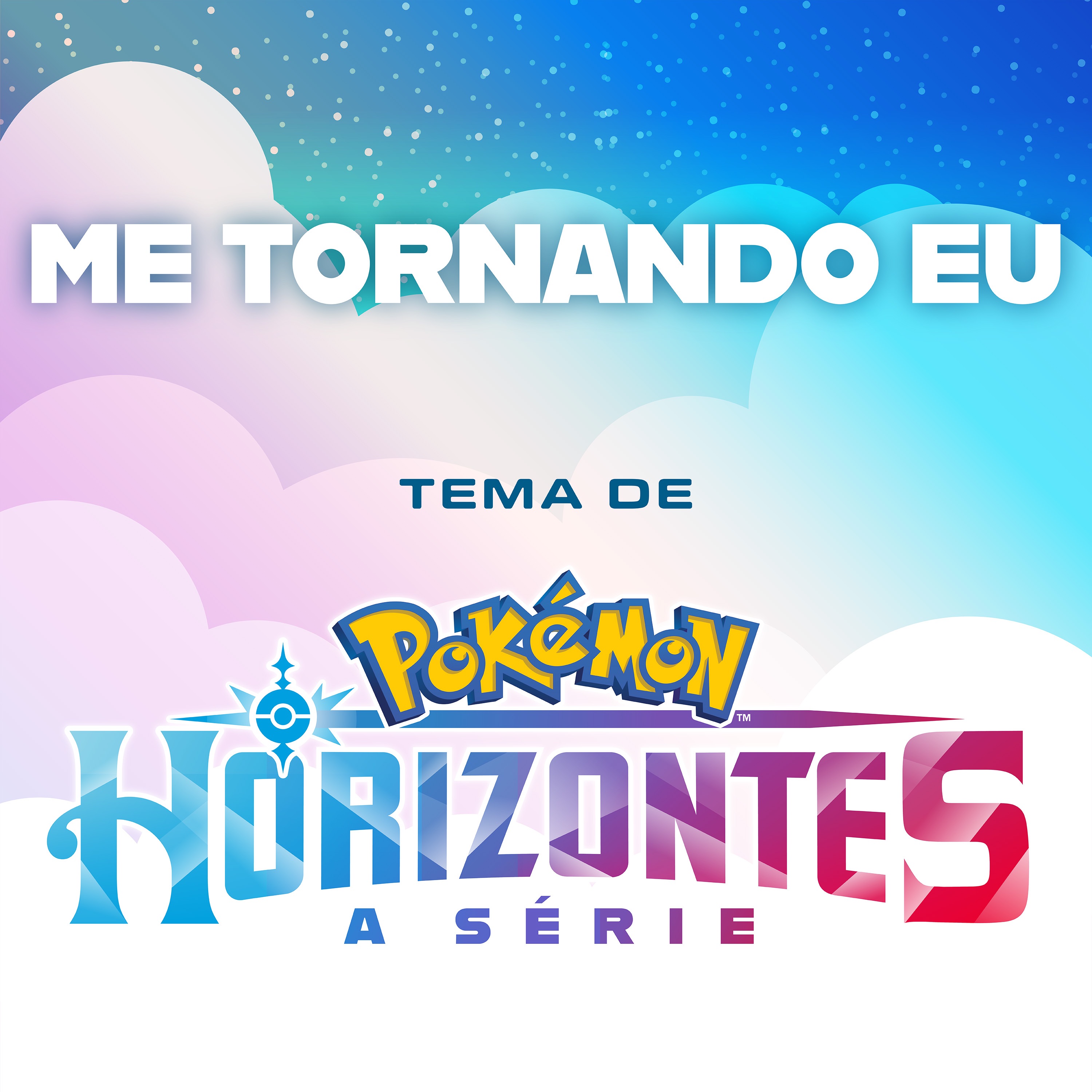 Me Tornando Eu (Tema da Série Pokémon: Horizontes) - Single album cover