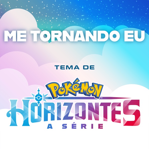 Me Tornando Eu (Tema da Série Pokémon: Horizontes) - Single album cover