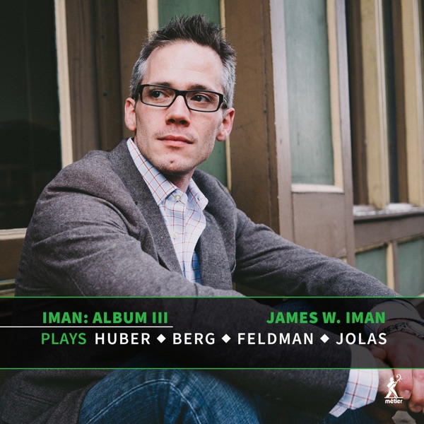 Album, Vol. 3: James W. Iman Plays Huber, Berg, Feldman & Jolas album cover