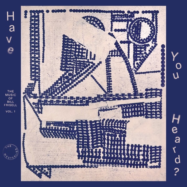 Have You Heard? The Music of Bill Frisell, Vol. 1 album cover