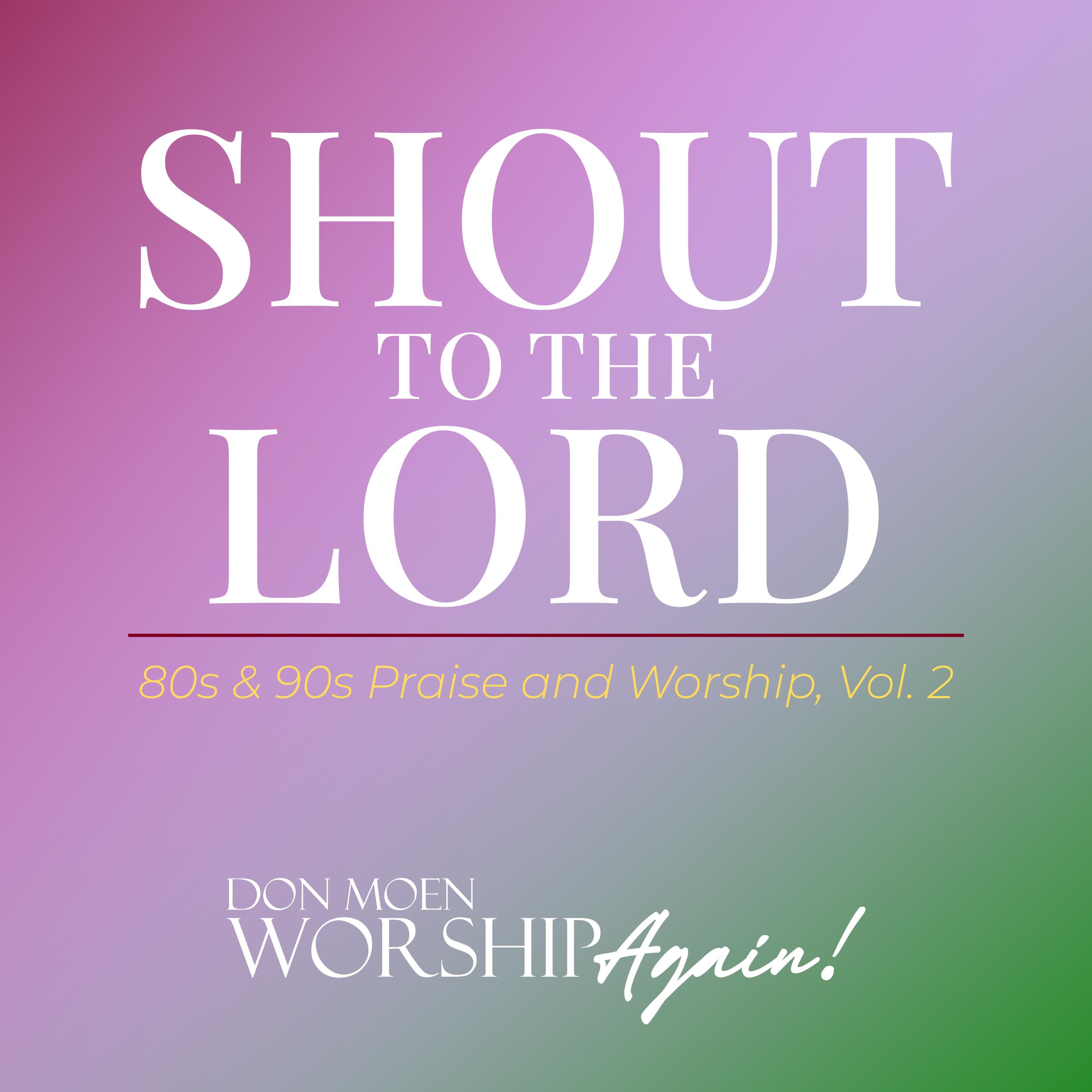 Shout To The Lord: 80s & 90s Praise and Worship, Vol. 2 album cover