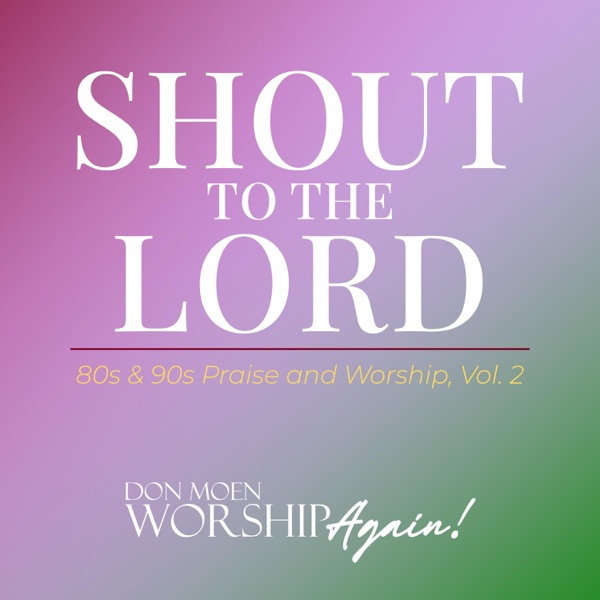 Shout To The Lord: 80s & 90s Praise and Worship, Vol. 2 album cover