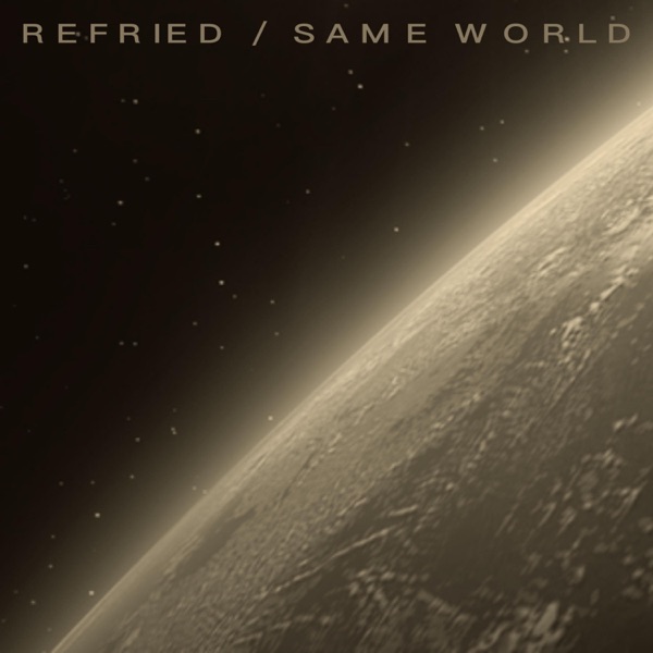 Refried / Same World - Single album cover