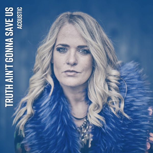 Truth Ain't Gonna Save Us (Acoustic) - Single album cover