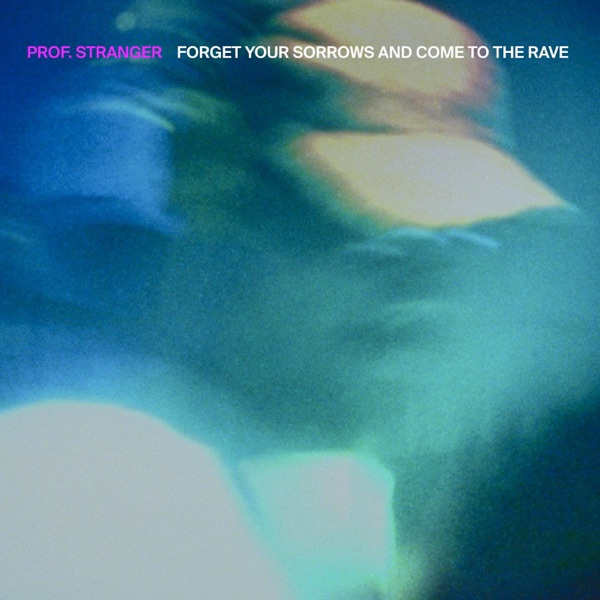 FORGET YOUR SORROWS (AND COME TO THE RAVE) - Single album cover