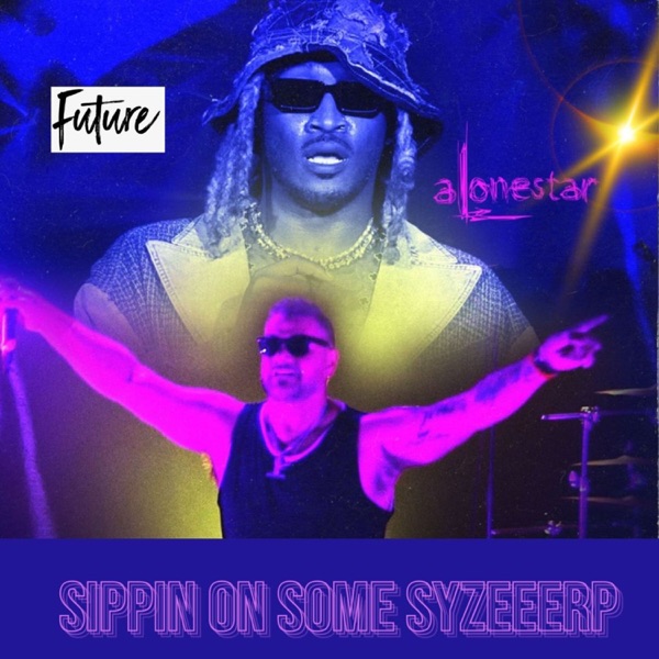 Sippin on some syzeerp (feat. Future & Alonestar) - Single album cover