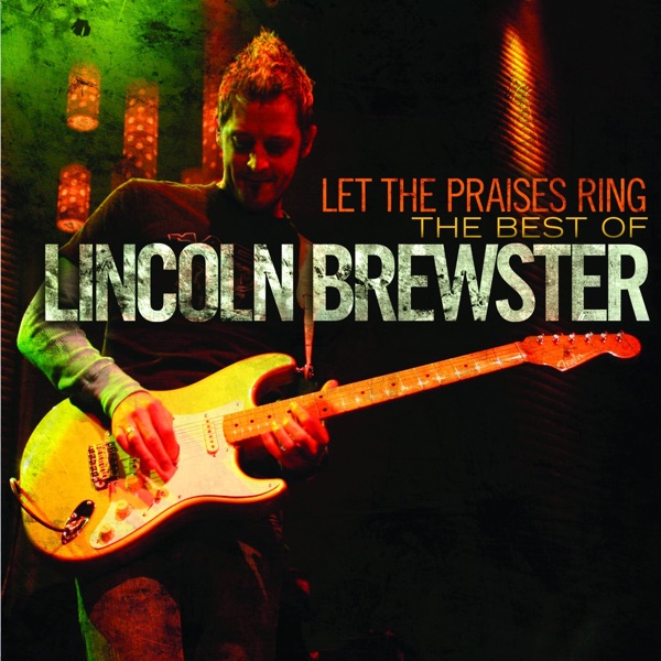 Let the Praises Ring: The Best of Lincoln Brewster album cover