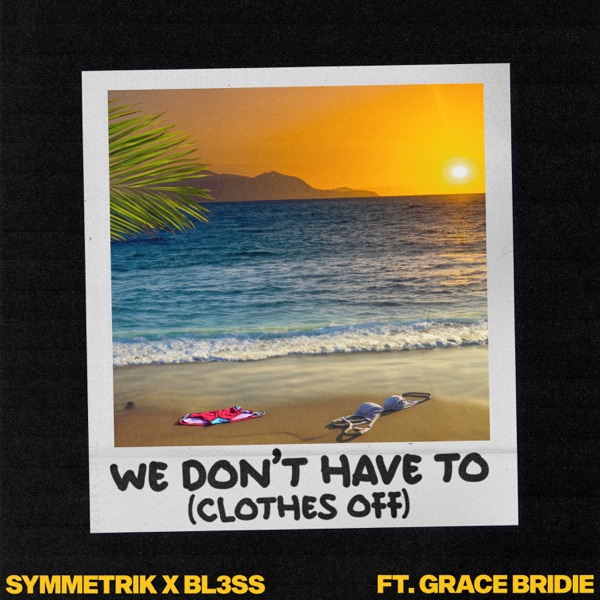 We Don’t Have To (Clothes Off) [feat. Grace Bridie] - Single album cover