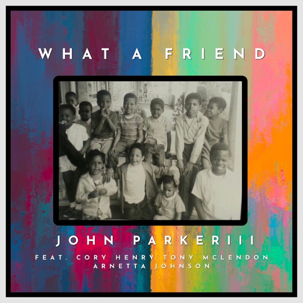 What A Friend (feat. Cory Henry, Tony McLendon & Arnetta Johnson) - Single album cover