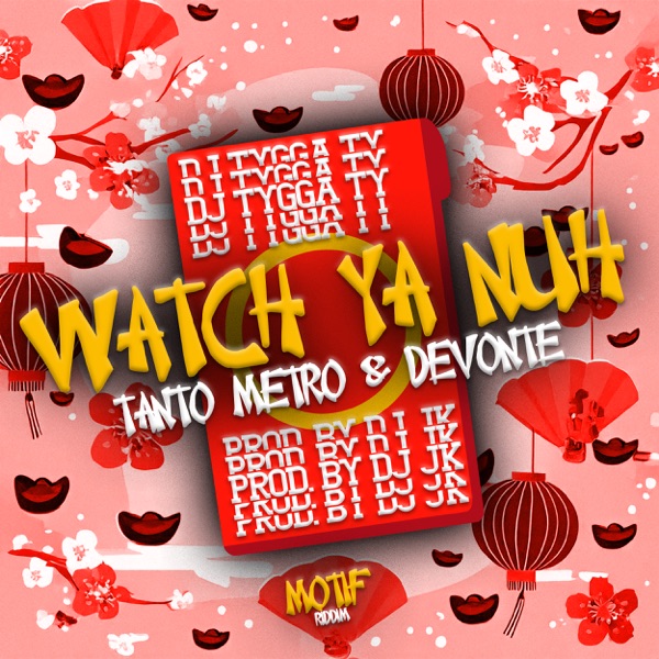 Watch Ya Nuh (feat. Tanto Metro & Devonte) - Single album cover
