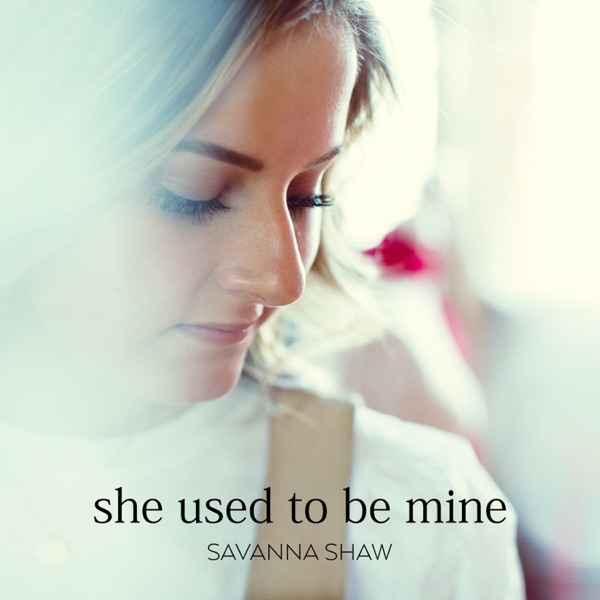 She Used to Be Mine (Savanna's Solo Version) - Single album cover
