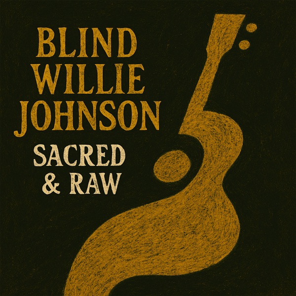 Sacred & Raw - The Blues Gospel of Blind Willie Johnson album cover