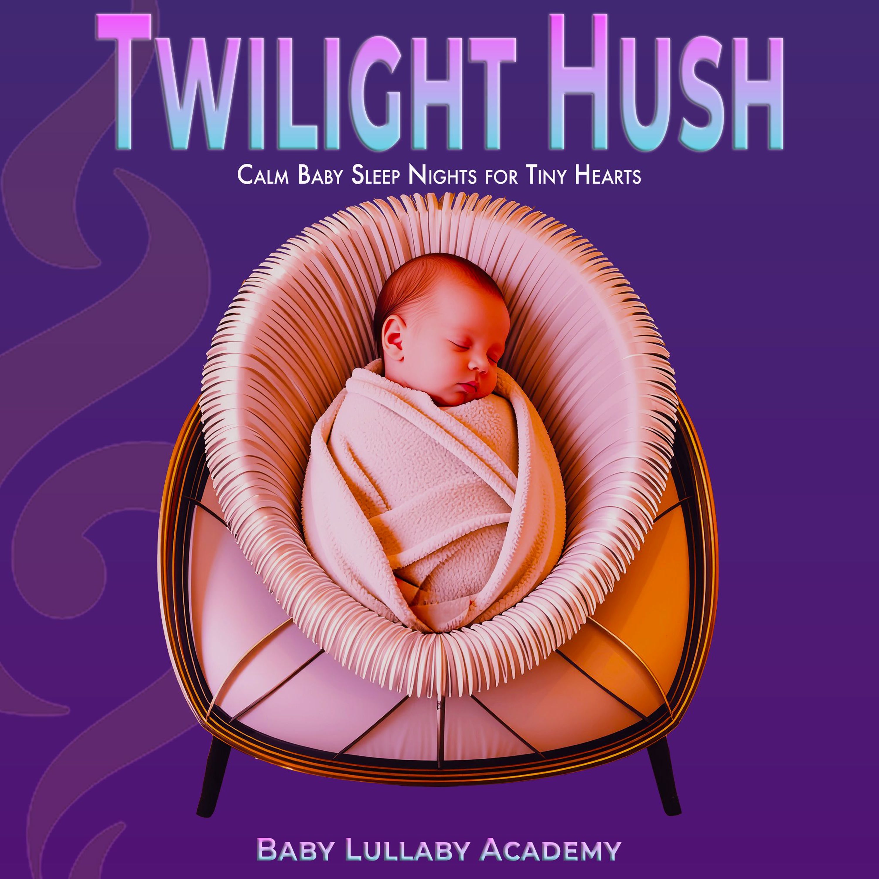 Twilight Hush: Calm Baby Sleep Nights for Tiny Hearts album cover