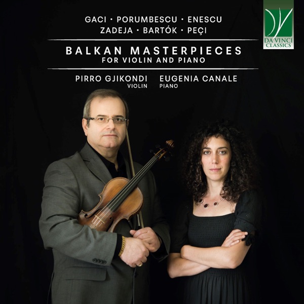 Gaci, Porumbescu, Enescu, Zadeja, Peçi, Bartok: Balkan Masterpieces for Violin and Piano album cover
