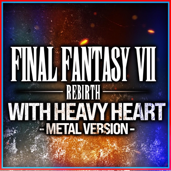 Final Fantasy VII: Rebirth (With Heavy Heart) [Metal Version] - Single album cover