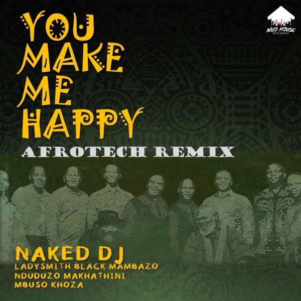 You Make Me Happy (Afrotech Remix) [feat. Ladysmith Black Mambazo, Mbuso Khoza & Nduduzo Makhathini] album cover