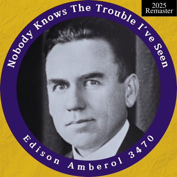 Edison Amberol 3470: Nobody Knows the Trouble I've Seen (2025 Remaster) - Single album cover