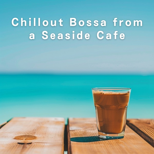 Chillout Bossa from a Seaside Cafe album cover