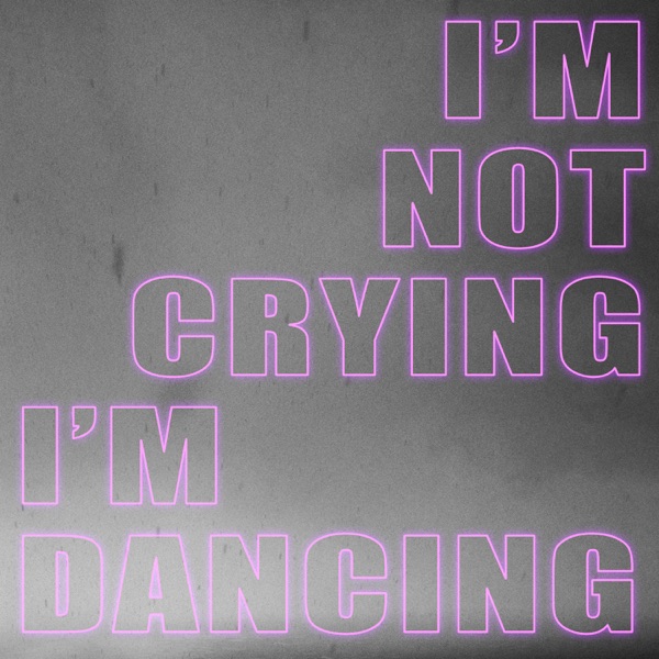I'm Not Crying, I'm Dancing - Single album cover