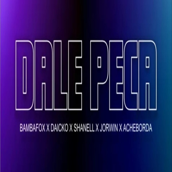 DALE PECA (feat. Bamba Fox, Jorwin Ruiz, Shanell & AcheBorda) - Single album cover