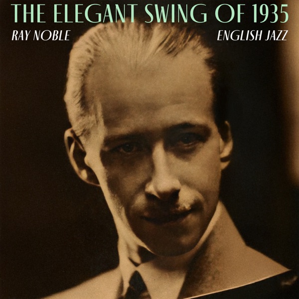 The Elegant Swing of 1935 - Ray Noble's English Jazz (feat. Al Bowlly) album cover