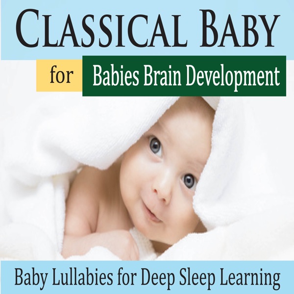 Classical Baby for Babies Brain Development (Baby Lullabies for Deep Sleep Learning) album cover