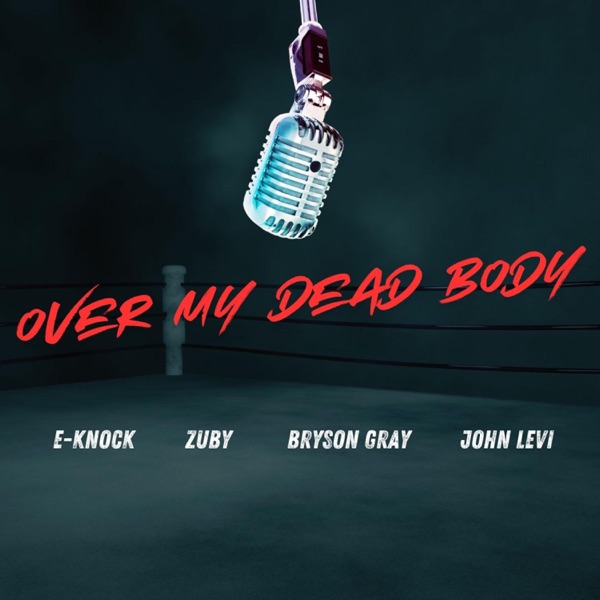 Over My Dead Body (feat. Zuby, Bryson Gray & John Levi) - Single album cover
