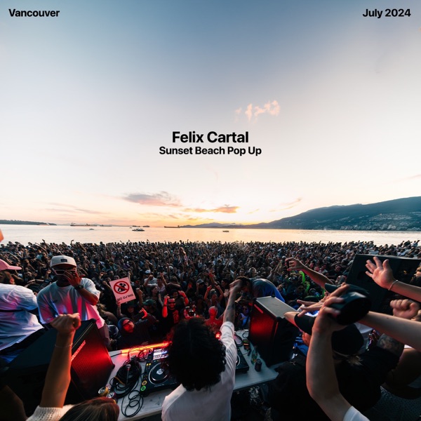 Felix Cartal Sunset Beach Pop Up in Vancouver, Jul 19, 2024 (DJ Mix) album cover
