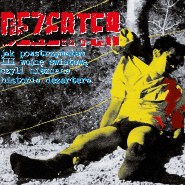 Jak powstrzymałem III Wojnę Światową czyli nieznana historia Dezertera album cover