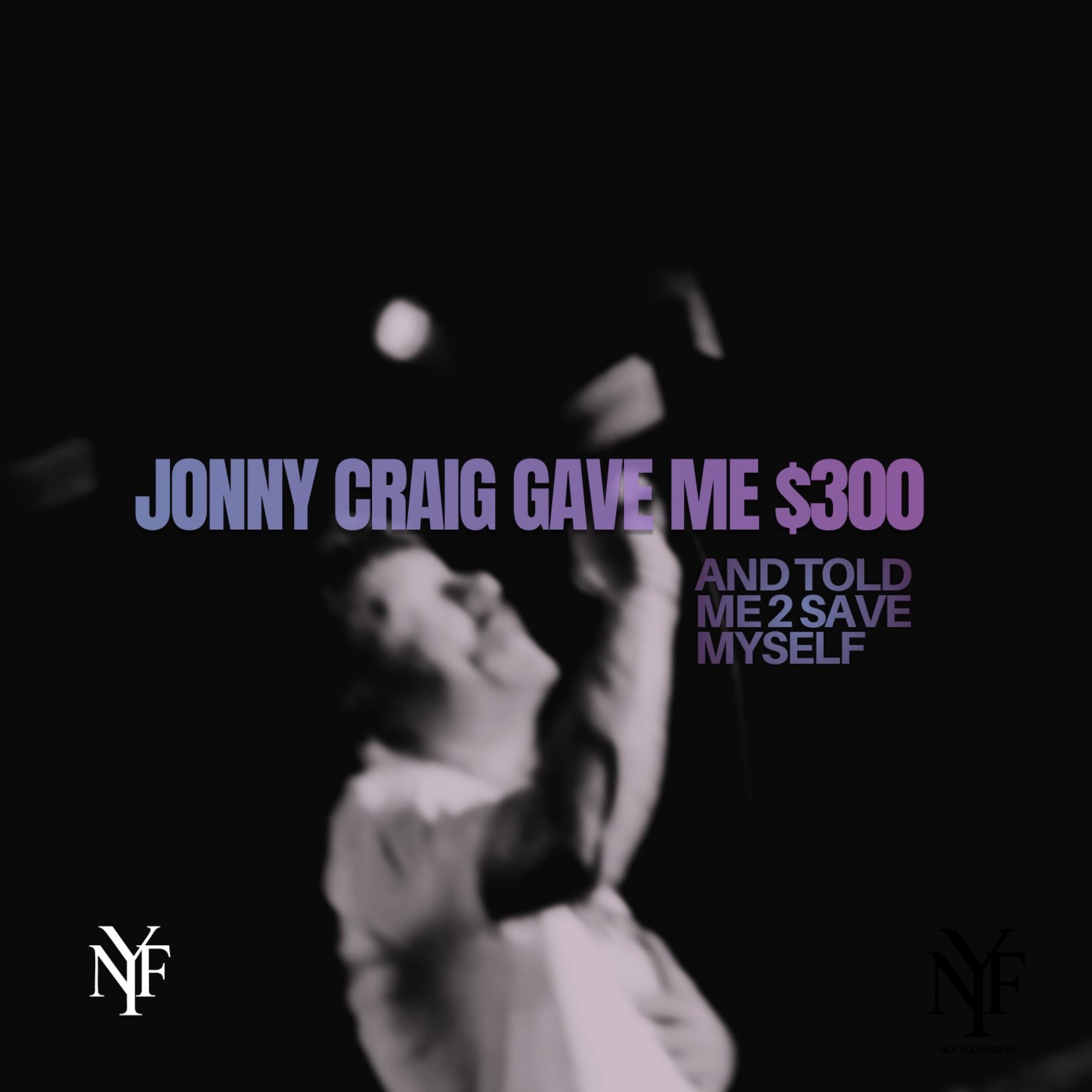 jonny craig gave me $300 and told me 2 save myself (feat. Jonny Craig) - Single album cover