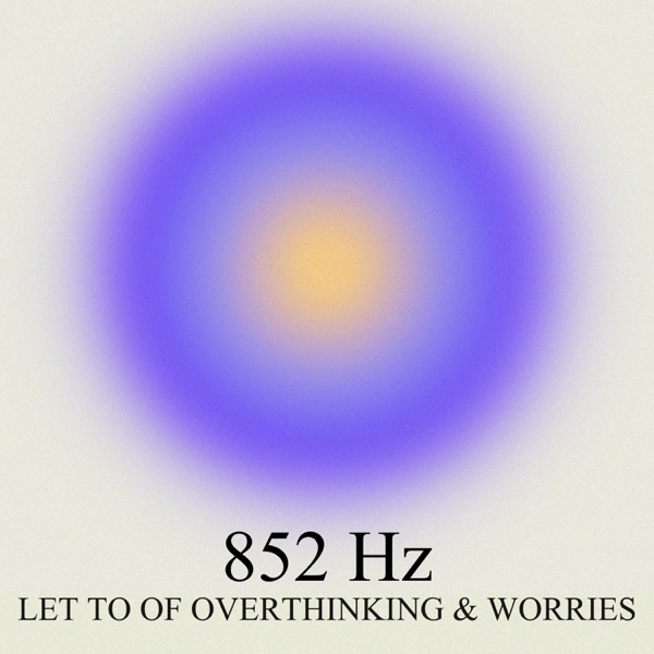 852 Hz Let Go Of Overthinking And Worries - EP album cover