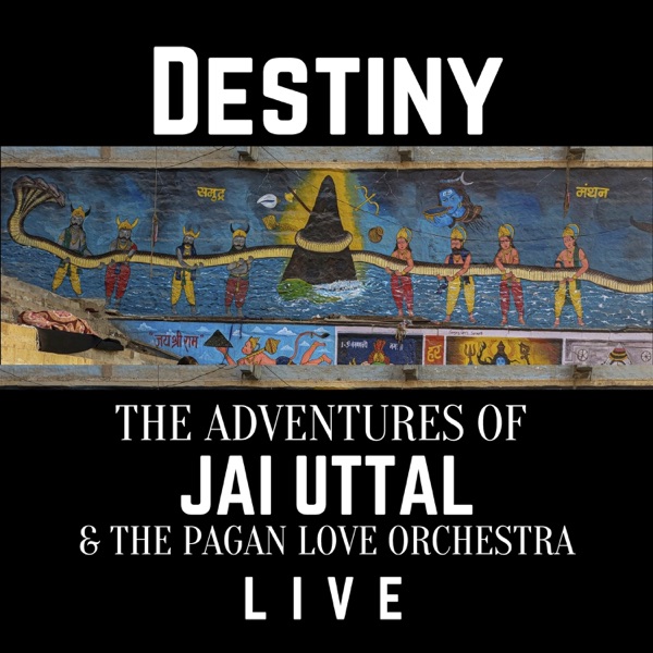 DESTINY! The Adventures of Jai Uttal & the Pagan Love Orchestra: LIVE!!! album cover