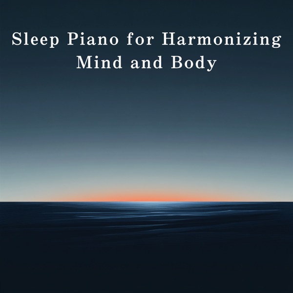 Sleep Piano for Harmonizing Mind and Body album cover