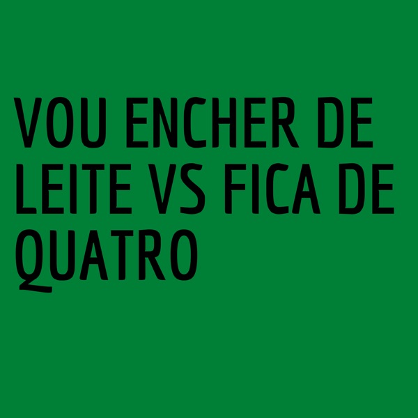 Vou Encher de Leite Vs Fica de Quatro (feat. mc th & Mc Jo) - Single album cover